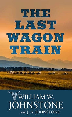 The Last Wagon Train: The Last Wagon Train [Large Print] B0DLY6K44K Book Cover