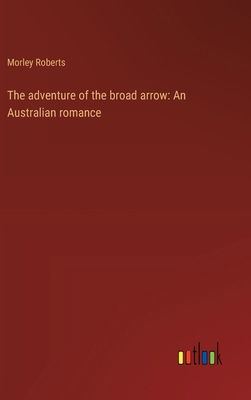 The adventure of the broad arrow: An Australian... 3368940856 Book Cover