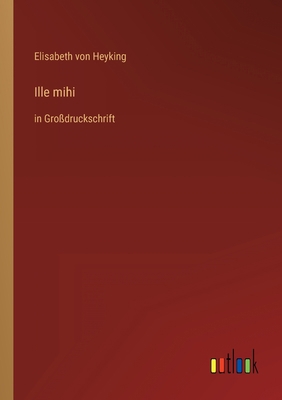 Ille mihi: in Großdruckschrift [German] 3368291300 Book Cover