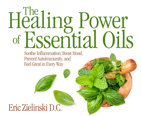 The Healing Power of Essential Oils: Soothe Inf... 1520092148 Book Cover