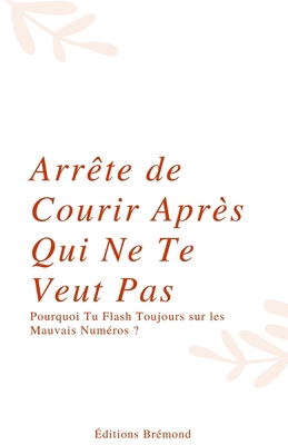 Arrête de Courir Après Qui Ne Te Veut Pas: Pour... [French] B0CRP81574 Book Cover