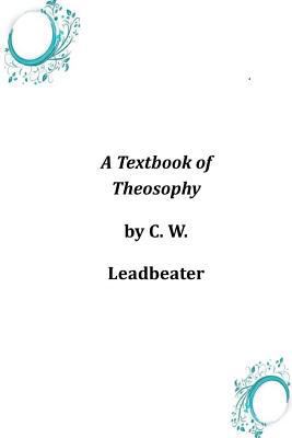 A Textbook of Theosophy 1497350891 Book Cover