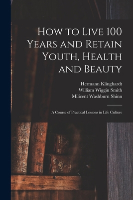 How to Live 100 Years and Retain Youth, Health ... 1017963827 Book Cover