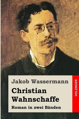 Christian Wahnschaffe: Roman in zwei Bänden [German] 1508747113 Book Cover