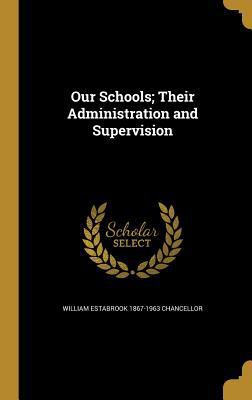 Our Schools; Their Administration and Supervision 1374248843 Book Cover