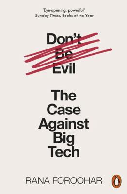 Don't Be Evil: The Case Against Big Tech 0141991089 Book Cover