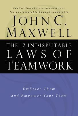 The 17 Indisputable Laws of Teamwork: Embrace T... 0785274340 Book Cover