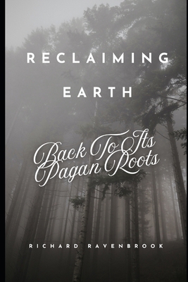 Reclaiming Earth: Back To Its Pagan Roots B0F1LLVS39 Book Cover