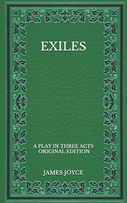 Exiles: A Play in Three Acts - Original Edition B08P13VHQM Book Cover