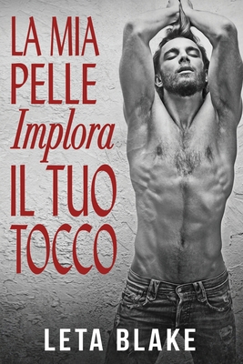 La Mia Pelle Implora il Tuo Tocco [Italian] B0FJFR2D6W Book Cover