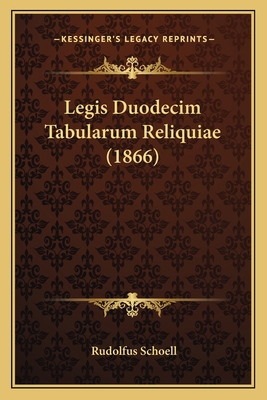 Legis Duodecim Tabularum Reliquiae (1866) [Latin] 1164868365 Book Cover