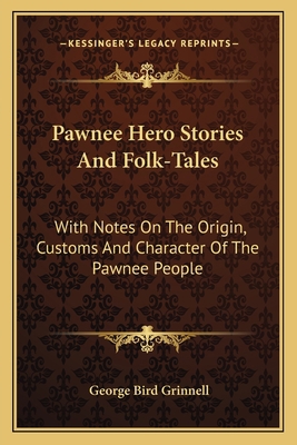 Pawnee Hero Stories And Folk-Tales: With Notes ... 1163115436 Book Cover