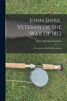 John Shirk, Veteran of the War of 1812: His Anc... 1014610974 Book Cover