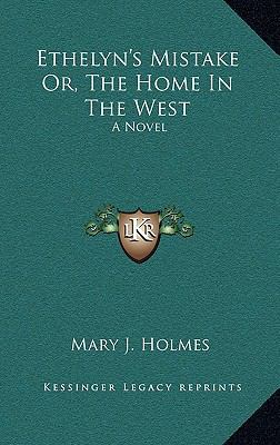 Ethelyn's Mistake Or, the Home in the West 1163495336 Book Cover