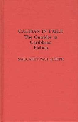 Caliban in Exile: The Outsider in Caribbean Fic... 0313281076 Book Cover