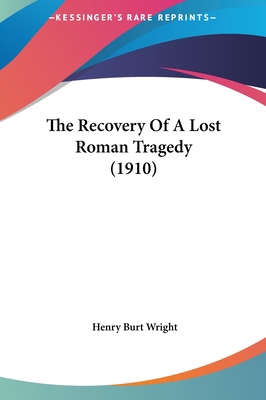 The Recovery of a Lost Roman Tragedy (1910) 116202321X Book Cover