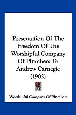 Presentation Of The Freedom Of The Worshipful C... 1120681316 Book Cover