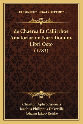 de Chaerea Et Callirrhoe Amatoriarum Narrationu... [Latin] 1165952432 Book Cover