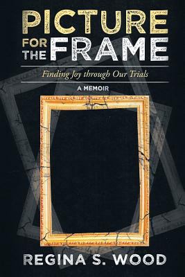 Picture for the Frame: Finding Joy through Our ... 1642146153 Book Cover