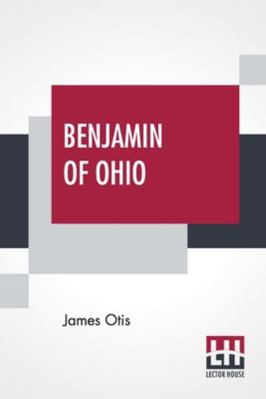 Benjamin Of Ohio: A Story Of The Settlement Of ... 9390314291 Book Cover