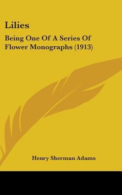 Lilies: Being One Of A Series Of Flower Monogra... 1104271834 Book Cover