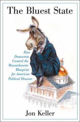 The Bluest State: How Democrats Created the Mas... 0312368313 Book Cover