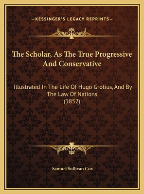 The Scholar, As The True Progressive And Conser... 1169500633 Book Cover