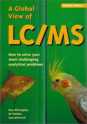 A Global View of Lc/MS: How to Solve Your Most ... 0966081358 Book Cover