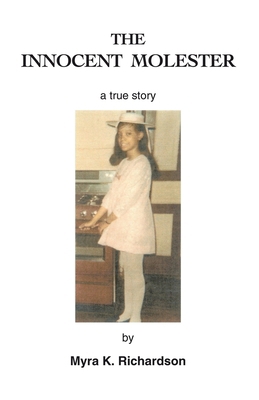 The Innocent Molester: A True Story 1425110843 Book Cover