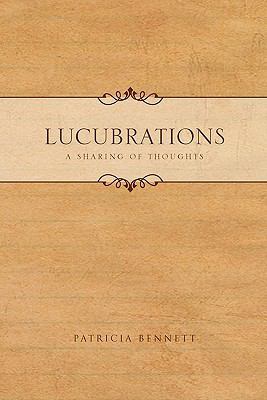 Lucubrations: A Sharing of Thoughts 1453514589 Book Cover