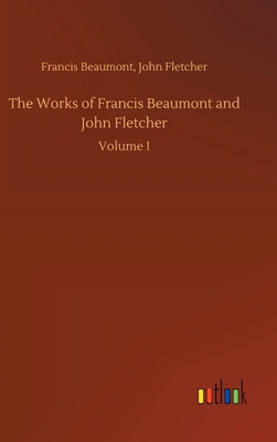 The Works of Francis Beaumont and John Fletcher 3734092434 Book Cover