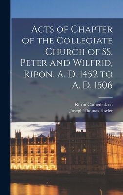 Acts of Chapter of the Collegiate Church of SS.... 1013532694 Book Cover