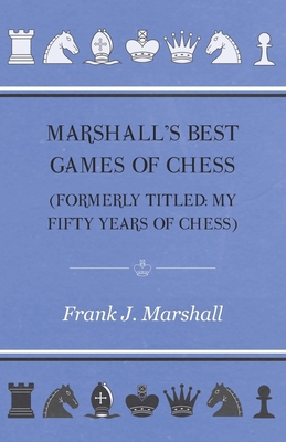 Marshall's Best Games of Chess 1447472519 Book Cover