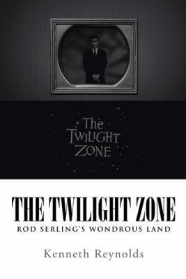 The Twilight Zone: Rod Serling's Wondrous Land 1491720131 Book Cover