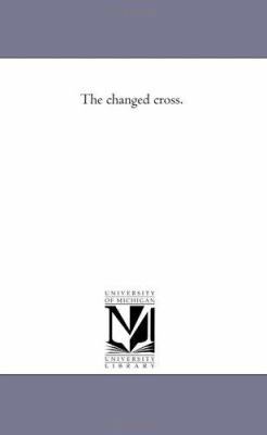 The Changed Cross. 1425527302 Book Cover