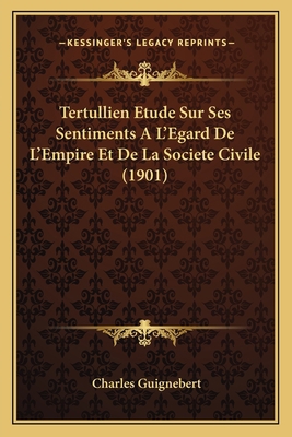 Tertullien Etude Sur Ses Sentiments A L'Egard D... [French] 1167725042 Book Cover