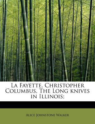 La Fayette, Christopher Columbus, the Long Kniv... 1241255482 Book Cover