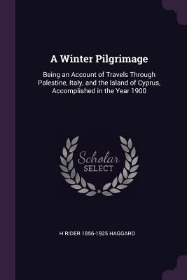 A Winter Pilgrimage: Being an Account of Travel... 1378065921 Book Cover