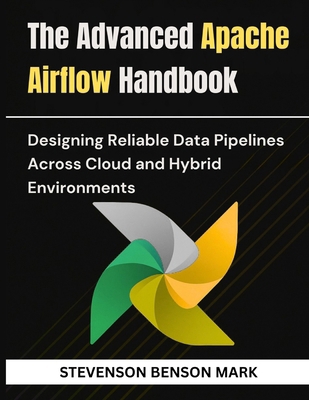 The Advanced Apache Airflow Handbook: Designing... B0GFP191NS Book Cover
