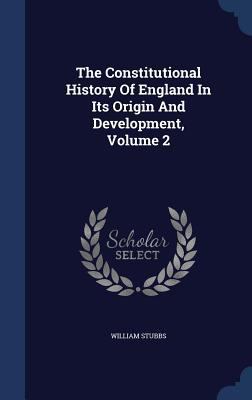 The Constitutional History Of England In Its Or... 1340071444 Book Cover