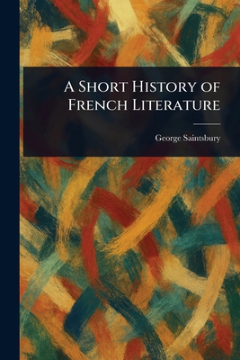 A Short History of French Literature 1023231786 Book Cover