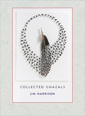 Jim Harrison: Collected Ghazals 1556595921 Book Cover