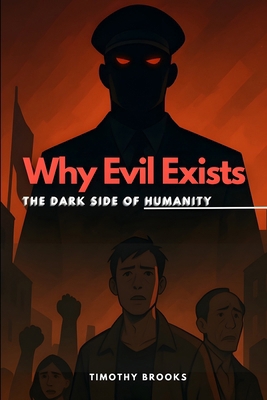 Why Evil Exists: The Dark Side of Humanity B0F89B5939 Book Cover