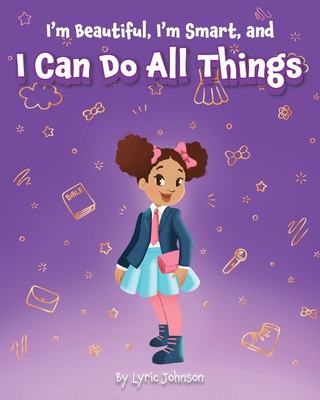I'm Beautiful, I'm Smart, and I Can Do All Things B0B8R6LGLV Book Cover