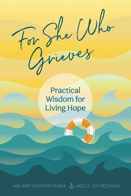 For She Who Grieves: Practical Wisdom for Livin... 1958481998 Book Cover