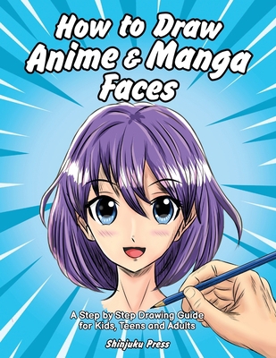 How to Draw Anime & Manga Faces: A Step by Step... 1684820057 Book Cover