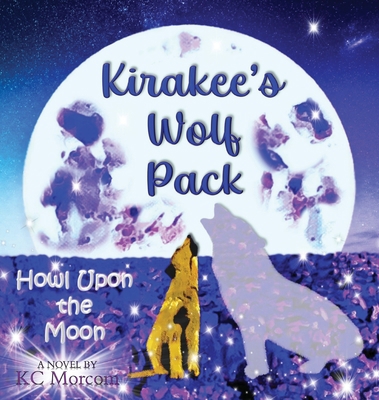 Kirakee's Wolf Pack; Howl Upon the Moon 0648916480 Book Cover