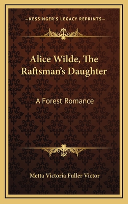 Alice Wilde, the Raftsman's Daughter: A Forest ... 1163729760 Book Cover