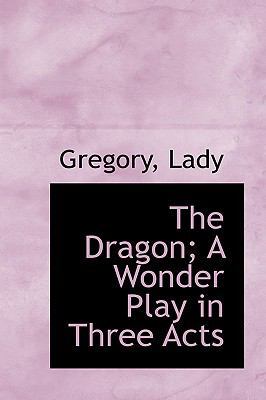 The Dragon; A Wonder Play in Three Acts 1110388209 Book Cover