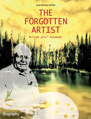 The Forgotten Artist William "Bill" Alexander 3758327202 Book Cover